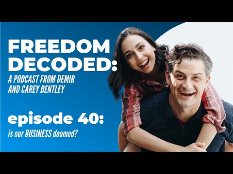 Is Our Business Doomed? | FREEDOM DECODED Ep 40: A Podcast From Demir & Carey Bentley