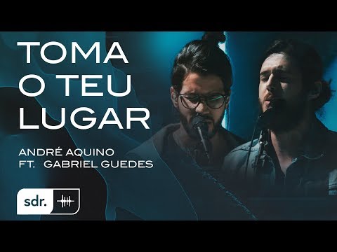 ANDRÉ AQUINO - TOMA O TEU LUGAR (CLIPE OFICIAL) FT. GABRIEL GUEDES | SOM DO REINO