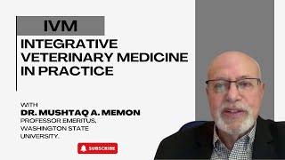 Integrative Veterinary Medicine in Practice! Dr. Mushtaq Memon