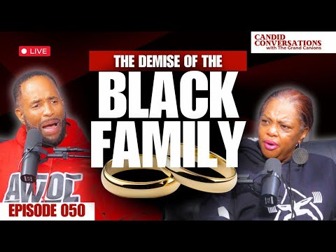 The Demise of the Black Family || Candid Conversations with the Grand Canions Episode 050