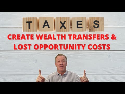 Taxes Create Wealth Transfers and Lost Opportunity Costs