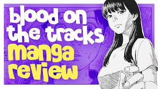 BLOOD ON THE TRACKS (SHUZO OSHIMI) MANGA REVIEW | MANGA FIRST IMPRESSIONS