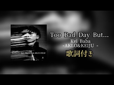 Kvi Baba / Too Bad Day But...（Remix）feat. AKLO & KEIJU