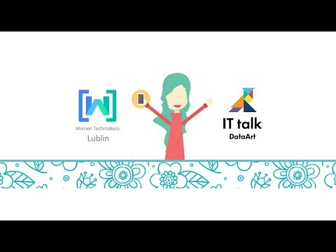 Women Techmakers Lublin #5 & It talk