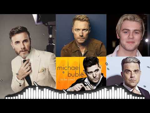 Michael Buble, Gary Barlow, Robbie Williams, Ronan Keating, Brian McFedden Best Songs All Time