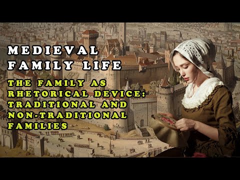 Medieval Family Life || The Family as Rhetorical Device: Traditional and Non-traditional Families