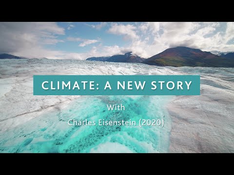 Climate: A New Story with Charles Eisenstein (2020)