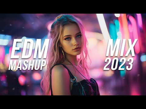 EDM Mashup Mix 2023 | Best Mashups & Remixes of Popular Songs - Party Music Mix 2023