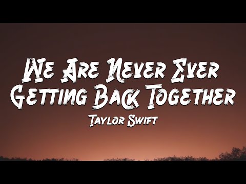 Taylor Swift - We Are Never Ever Getting Back Together (Lyrics) 🎵