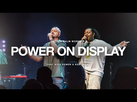 Power On Display (Kyle Power & Kobi Milne) | North Palm Worship