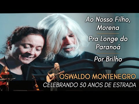 Oswaldo Montenegro | Ao Nosso Filho, Morena/Pra Longe do Paranoá/Por Brilho. Show 50 Anos de Estrada