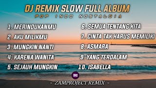 Dj Slow Remix Full Album Pop Indo (Zamproject Remix) Cocok Buat Santai