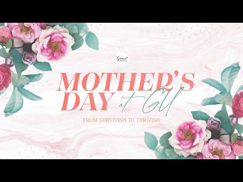 From Surviving to Thriving // Mother's Day at Grace Unlimited // May 14