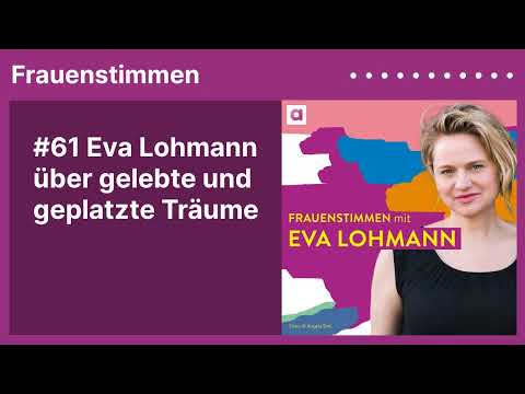 #61 Eva Lohmann über gelebte und geplatzte Träume | Podcast »Frauenstimmen« mit Ildikó von Kürthy