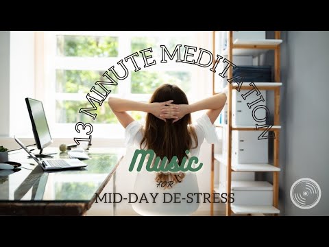 Midday De-stress with this 13 Minute Ethereal Meditation Music!