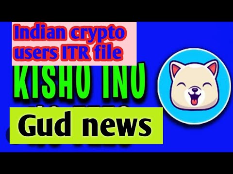 Gud news for indian crypto users / file your ITR / kishu inu latest updates