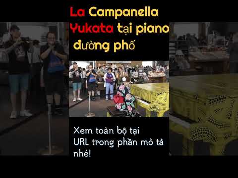 La Campanella - Yukata tại piano đường phố