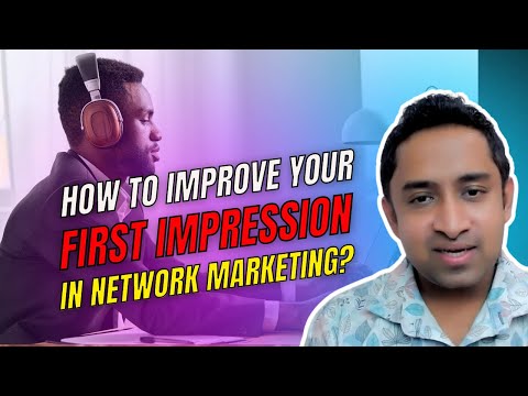 How to improve your first impression in Network marketing?