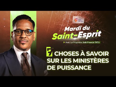 7 CHOSES À SAVOIR SUR LES MINISTÈRES DE PUISSANCE  AVEC LE PROPHÈTE JOEL FRANCIS TATU