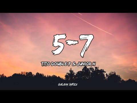 Tito Double P & Junior H - 5 - 7 (LETRA)🎵