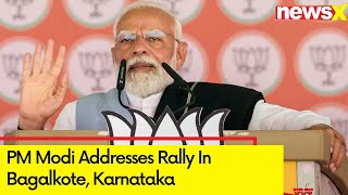 'Congress Intention Is To Loot Country' | PM Modi Addresses Rally In Bagalkote, Karnataka | NewsX