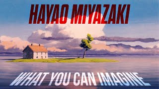 Hayao Miyazaki: What You Can Imagine