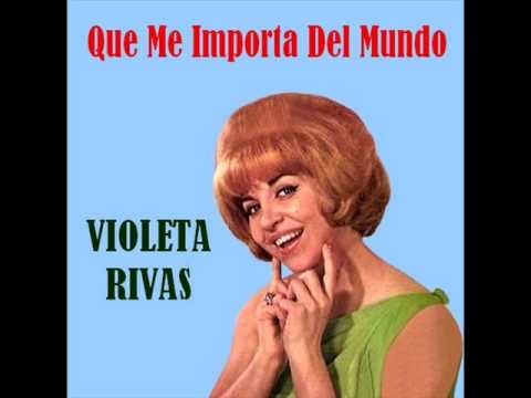 Violeta Rivas - Que Me Importa Del Mundo