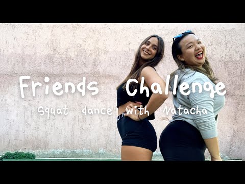 《Friends Challenge Ep.2》Squat dance ft. Natacha