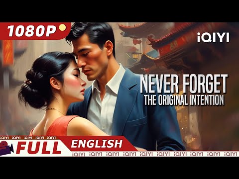 【ENG SUB】Never Forget the Original Intention | Family Drama/Romance | iQIYI Movie English