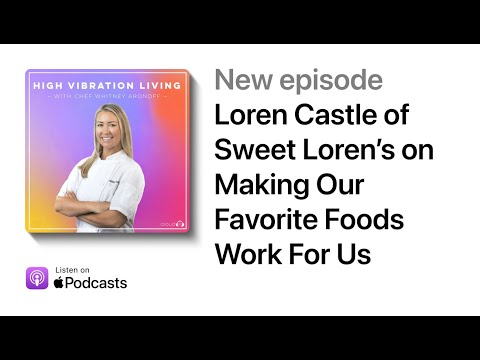 Loren Castle of Sweet Loren’s on Making Our Favorite Foods Work For Us