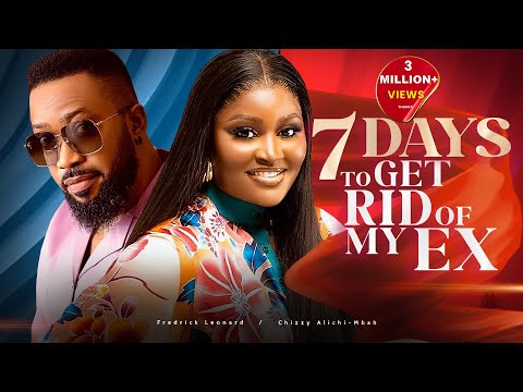 7 DAYS TO GET RID OF MY EX - Chizzy Alichi-Mbah, Fredrick Leonard, 2024 Latest Nigerian Movies