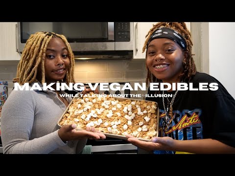 making vegan edibles while talking about the ✨illusion✨