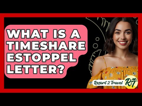 What Is a Timeshare Estoppel Letter? - Resort 2 Travel