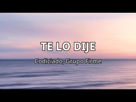 TE LO DIJE - Codiciado, Grupo Firme (Letra/Lyrics)