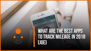 What Are the Best Mileage Tracking Apps? [Joe]