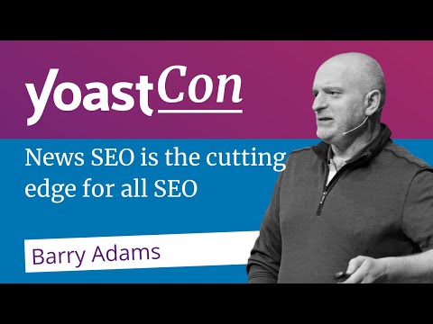 News SEO is the cutting edge for all SEO - Barry Adams | #YoastCon2023