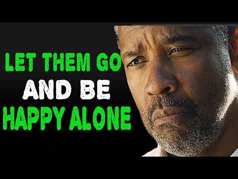 LET GO AND LEARN TO BE HAPPY ALONE - Powerful Motivational Speech by Denzel Washington