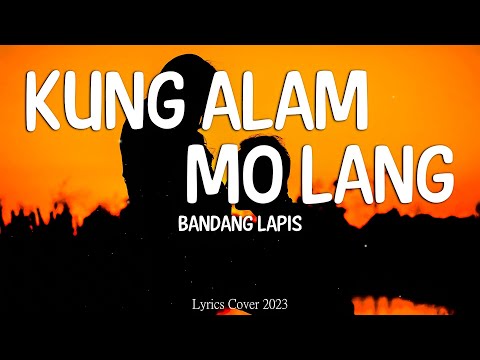 Bandang Lapis - Kung Alam Mo Lang (Lyrics)