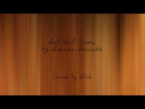 Get Well Soon - Ariana Grande (Cover by Alek)