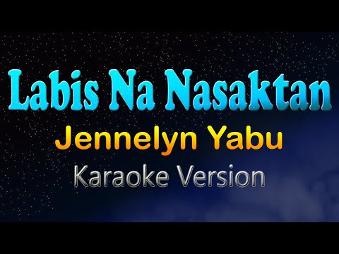 LABIS NA NASAKTAN - Jennelyn Yabu (Karaoke Version) Hd