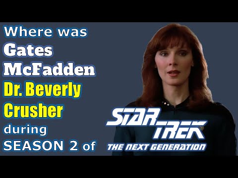 Where was GATES MCFADDEN during season 2 of STAR TREK - The Next Generation?