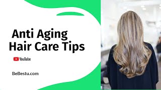 Anti Aging Hair Care Tips