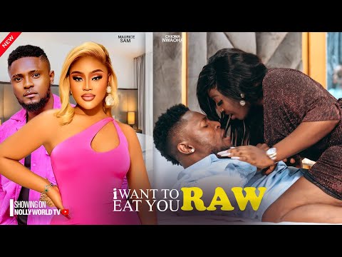 I WANT TO EAT YOU RAW - MAURICE SAM, CHIOMA NWAOHA 2024 latest nigerian movie