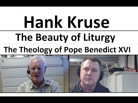 Hank Kruse - The Beauty of Liturgy in the theology of Benedict XVI