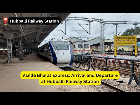 Vande Bharat Express: Arrival and Departure at Hubballi Railway Station