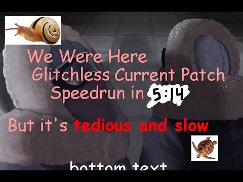 We Were Here any% Glitchless Current Patch in 5:14.24 (former WR)