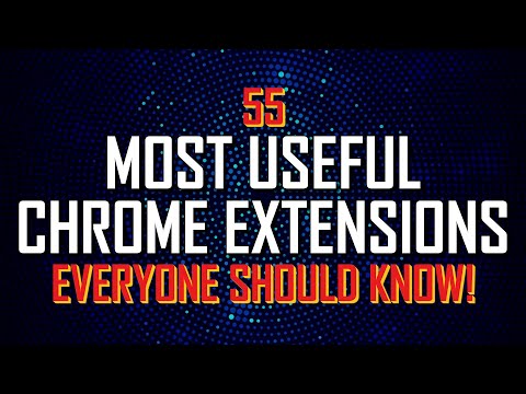 55 Useful CHROME EXTENSIONS Everyone Should Know!