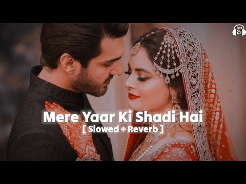 Mere Yaar Ki Shaadi Hai [ Slowed + Reverb ] Udit Narayan | Sonu Nigam | Wedding Special Song