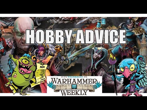 Hobby Advice & Getting Armies Painted - Warhammer Weekly 09042024