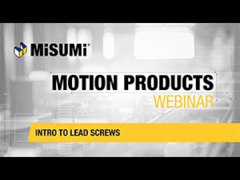 Intro to Lead Screws | Motion Products Webinar | MISUMI